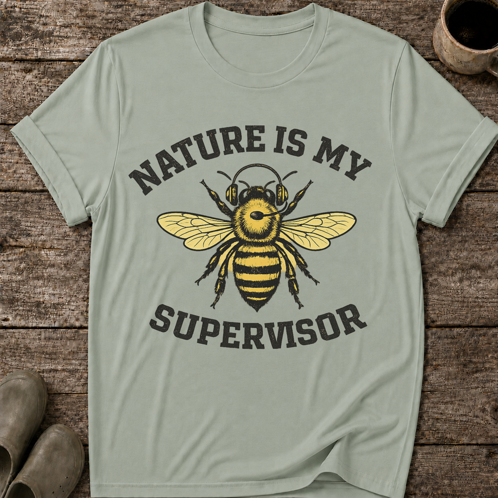 Nature Is My Supervisor T-Shirt