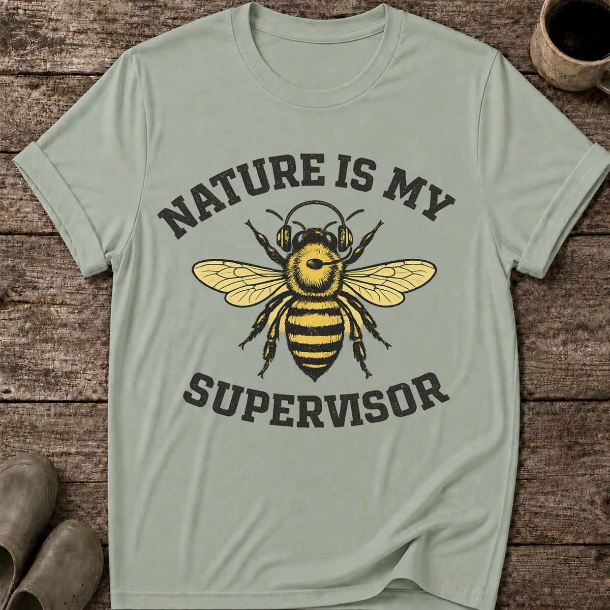 Nature Is My Supervisor T-Shirt