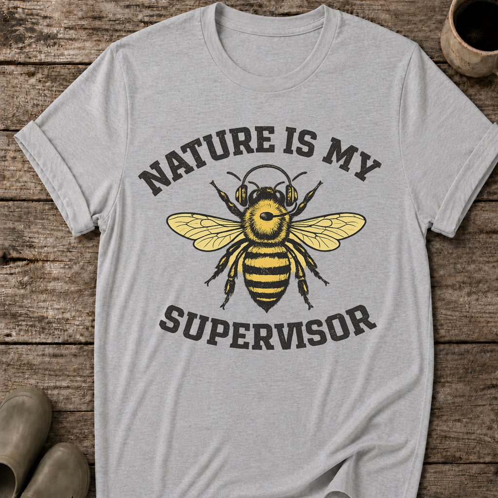 Nature Is My Supervisor T-Shirt