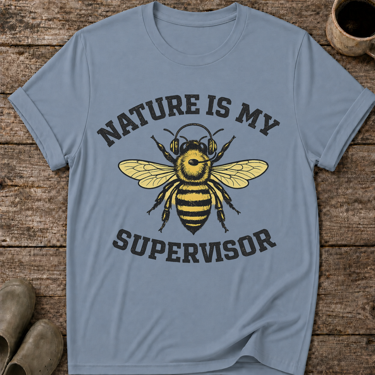 Nature Is My Supervisor T-Shirt