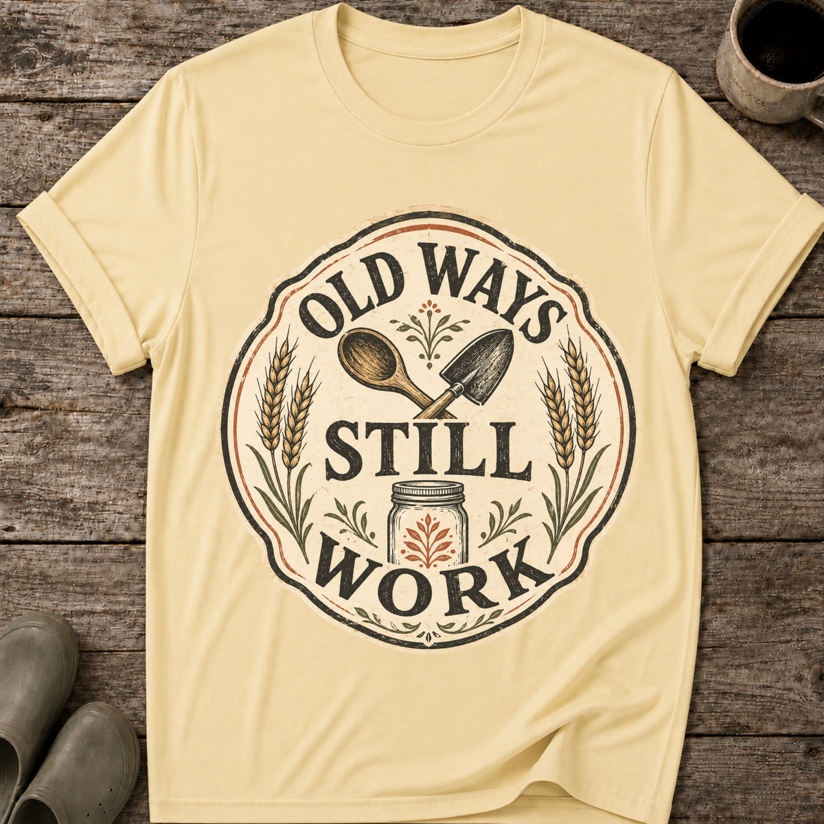 Old Ways Still Work T-Shirt