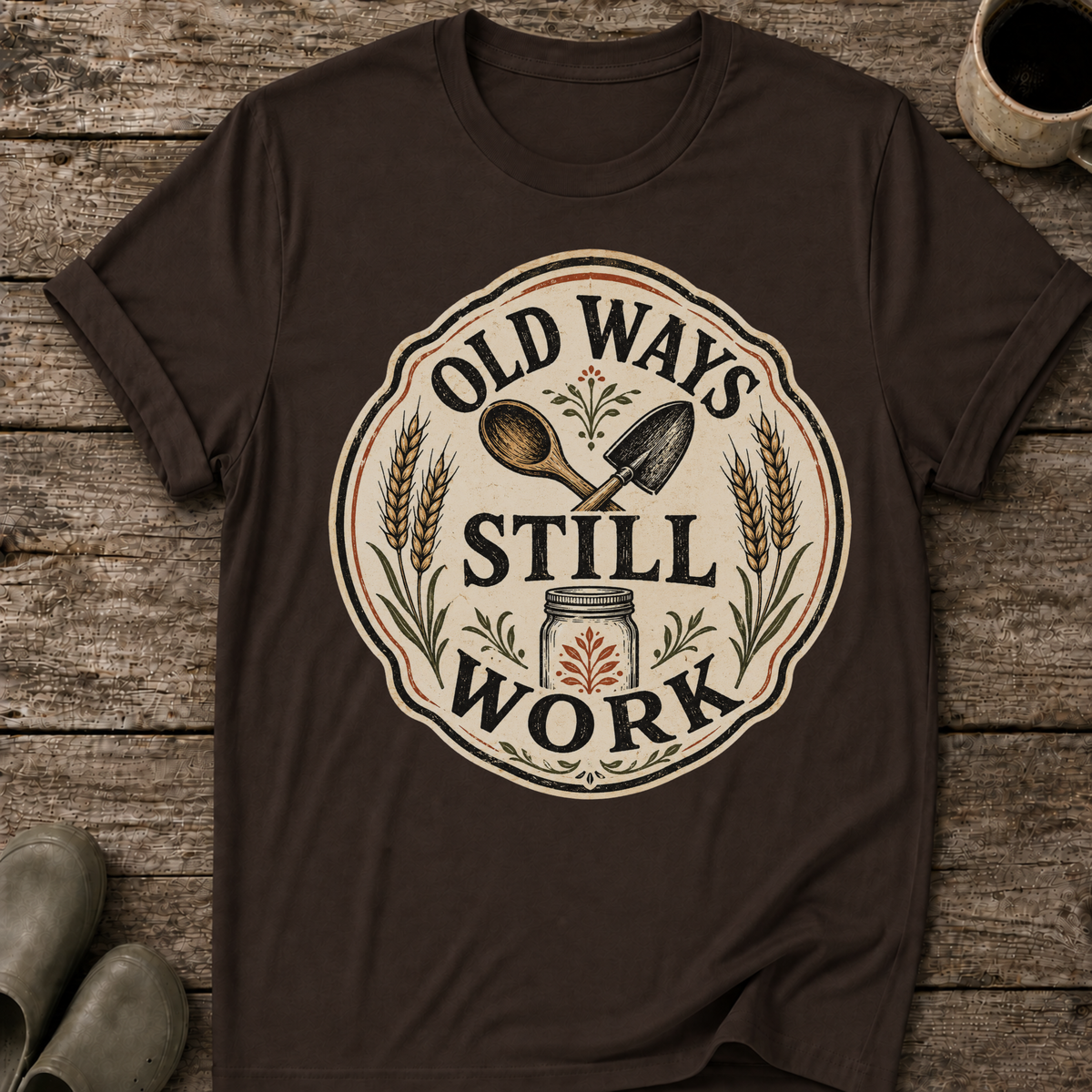 Old Ways Still Work T-Shirt
