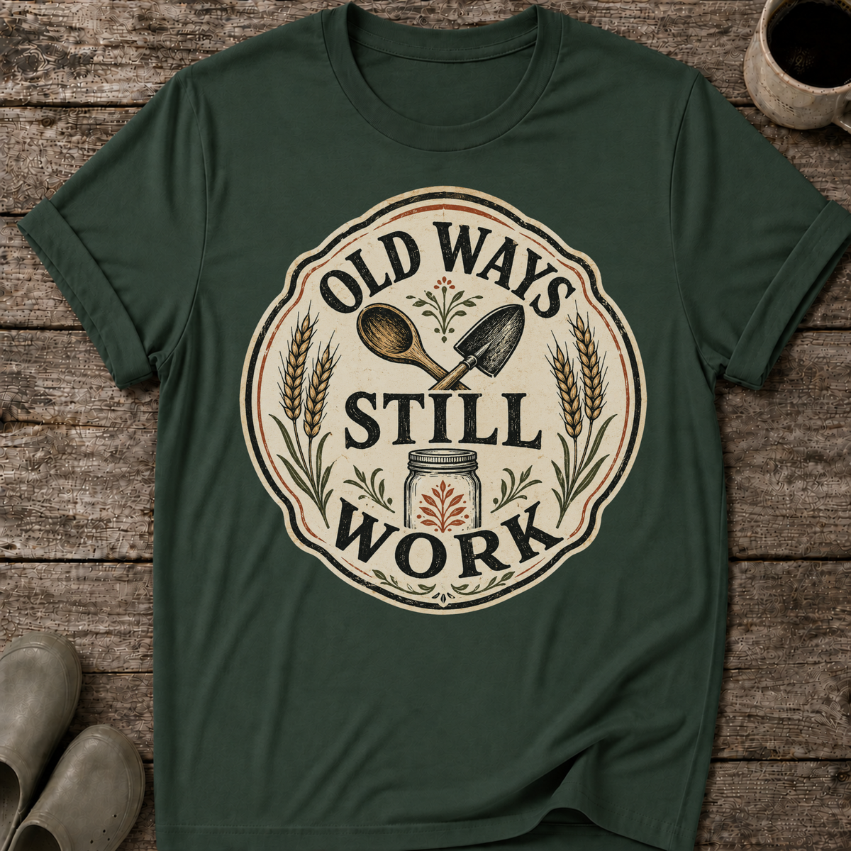 Old Ways Still Work T-Shirt