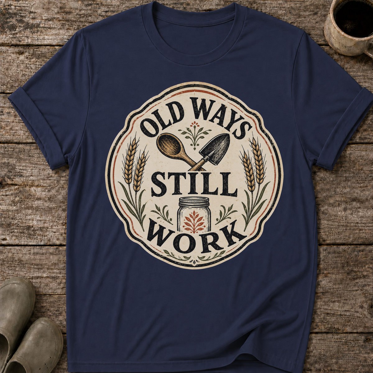 Old Ways Still Work T-Shirt