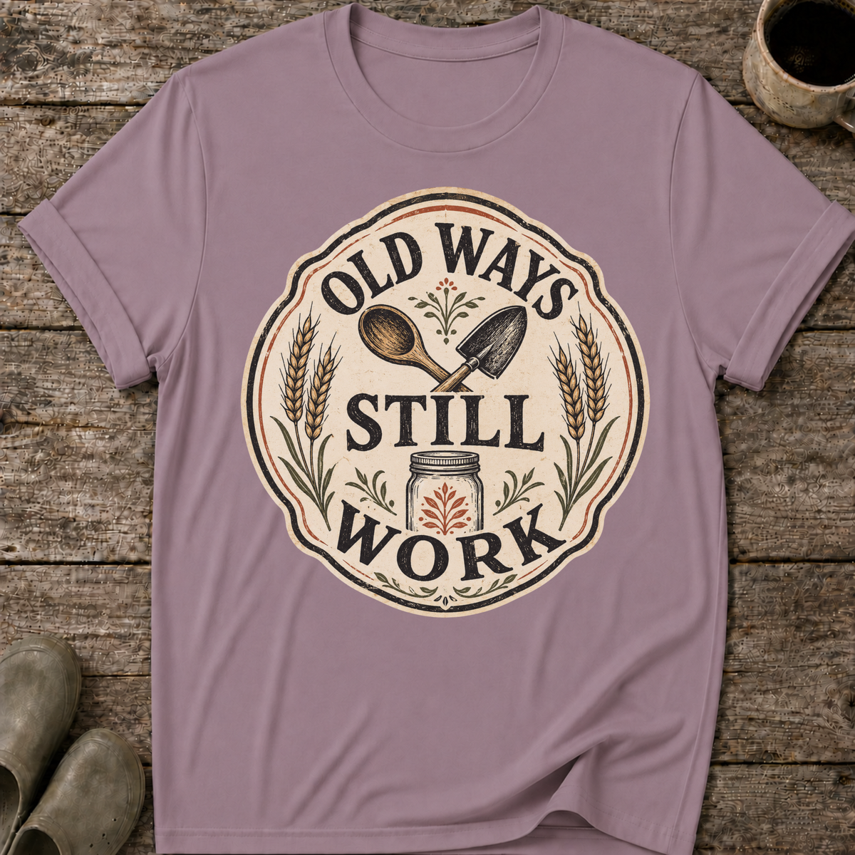 Old Ways Still Work T-Shirt