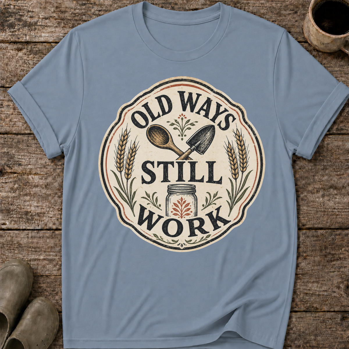 Old Ways Still Work T-Shirt