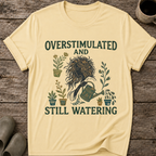 Overstimulated and Still Watering T-Shirt