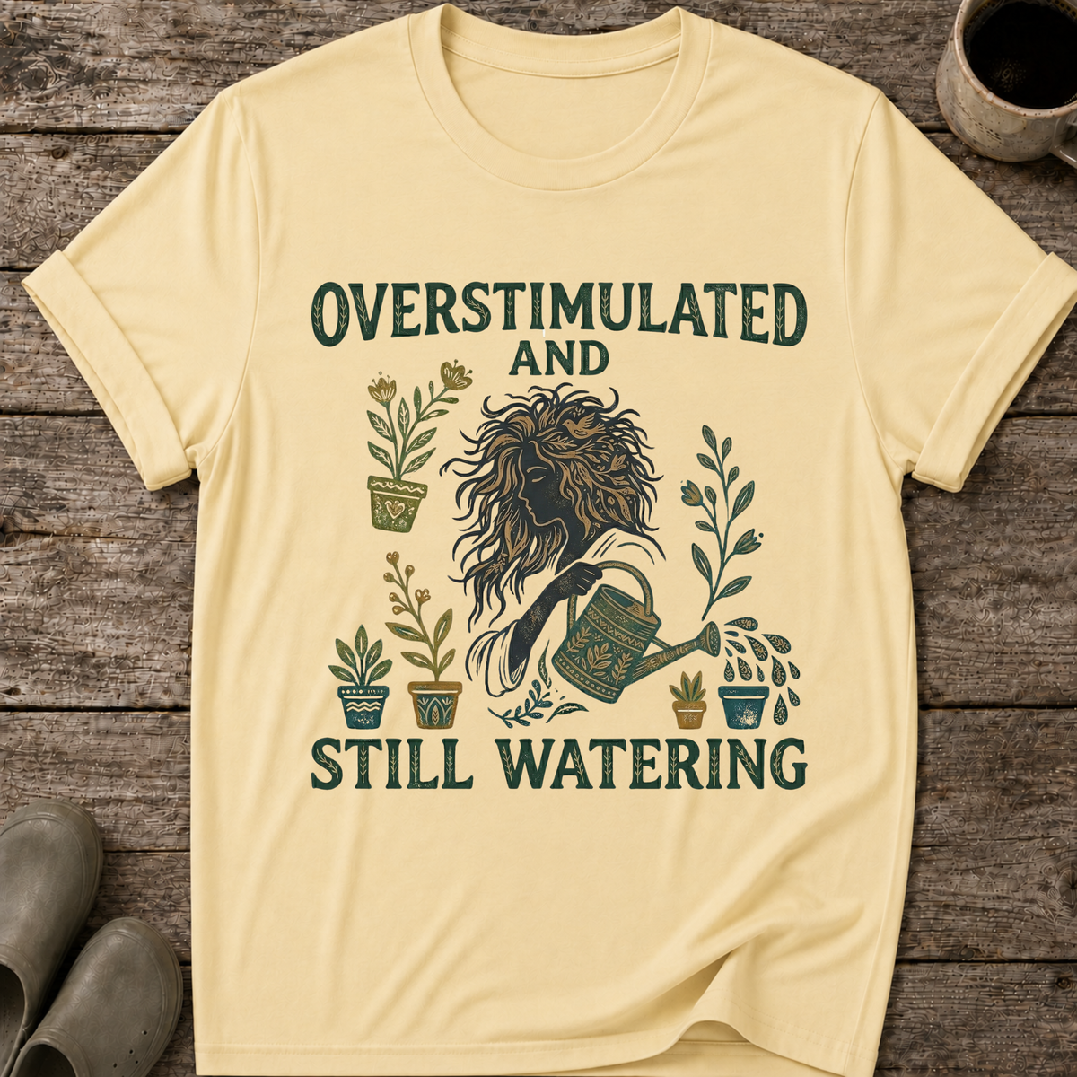 Overstimulated and Still Watering T-Shirt