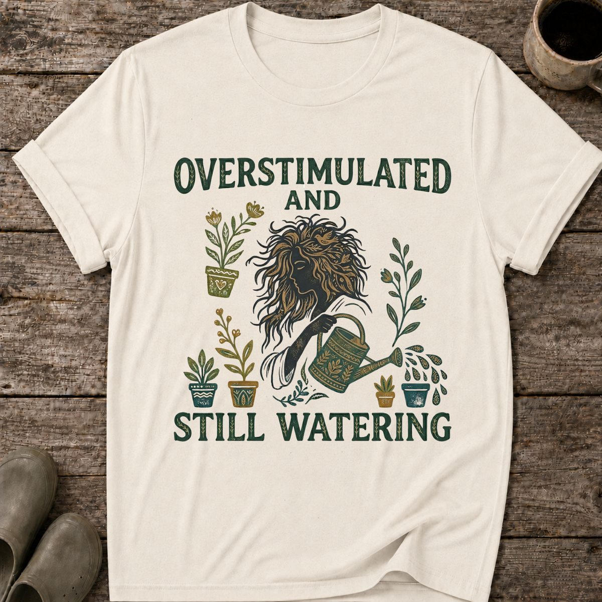 Overstimulated and Still Watering T-Shirt