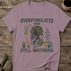 Overstimulated and Still Watering T-Shirt