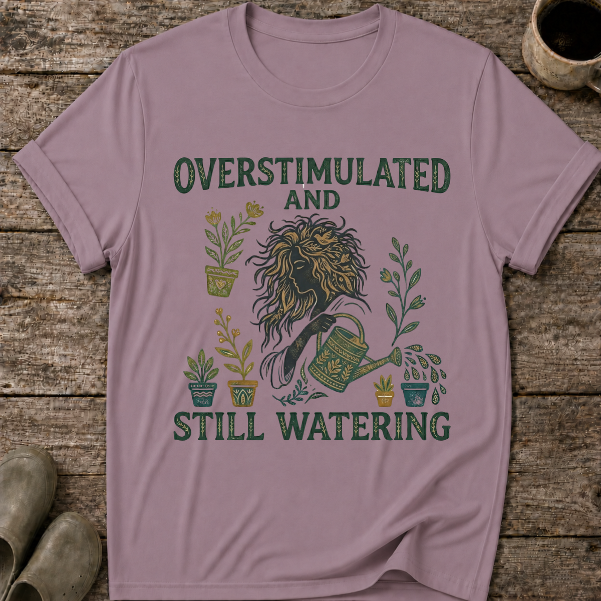 Overstimulated and Still Watering T-Shirt