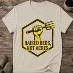 Raised Beds Not Acres T-Shirt