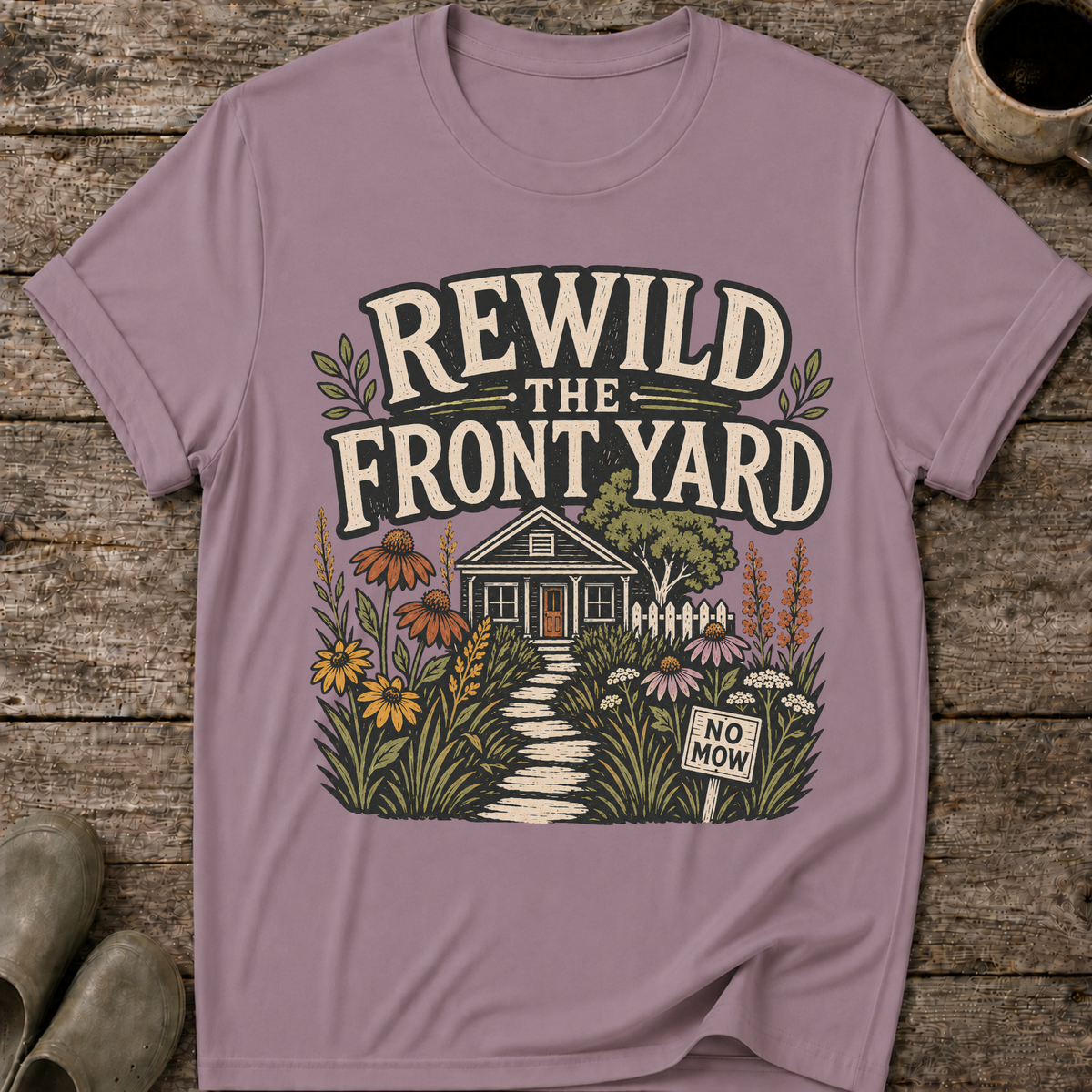 Rewild The Front Yard T-Shirt