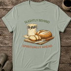 Slightly Behind Spiritually Ahead T-Shirt