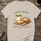 Slightly Behind Spiritually Ahead T-Shirt