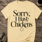 Sorry I Have Chickens T-Shirt