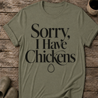 Sorry I Have Chickens T-Shirt