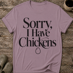Sorry I Have Chickens T-Shirt
