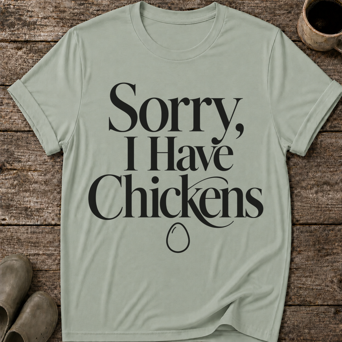 Sorry I Have Chickens T-Shirt
