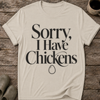 Sorry I Have Chickens T-Shirt