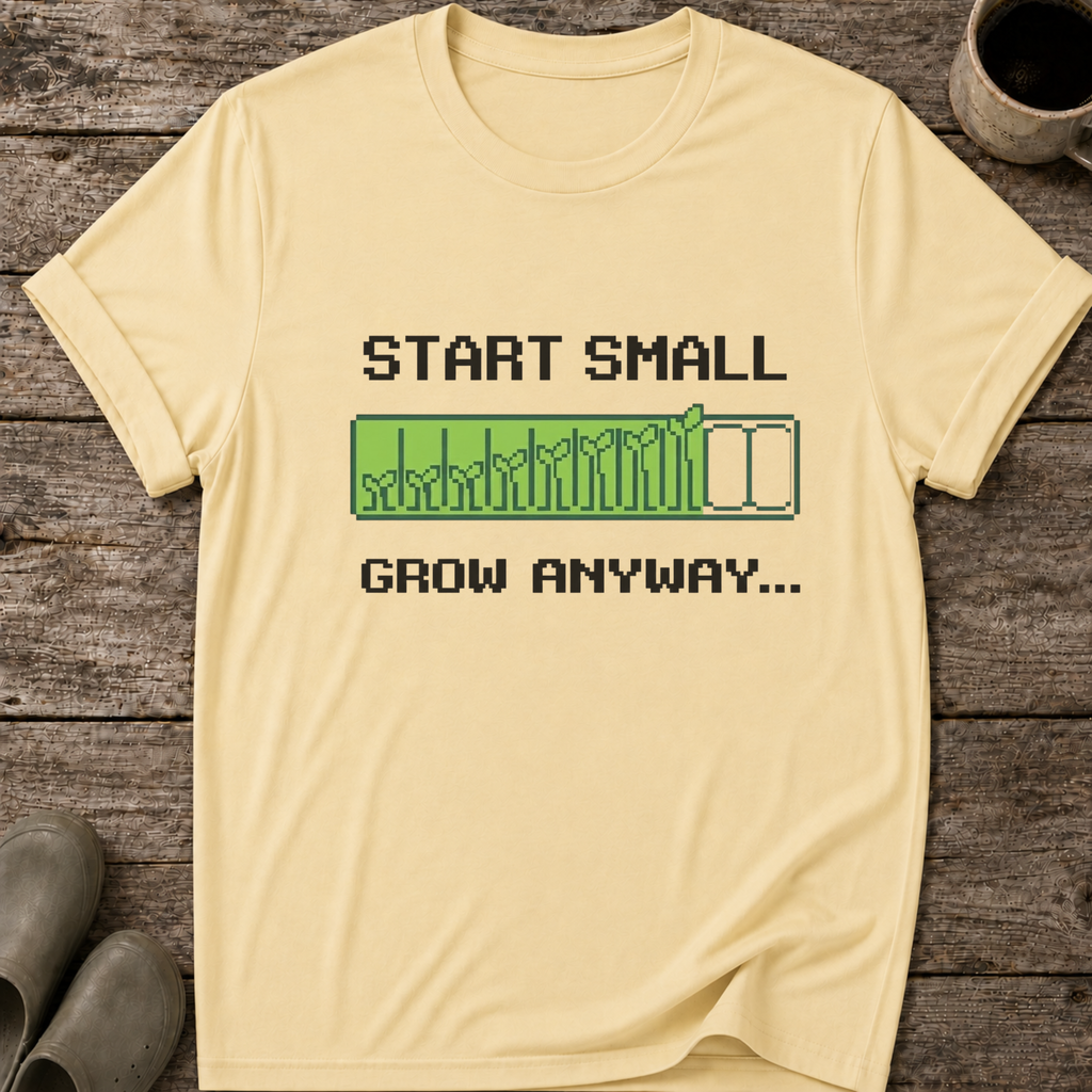 Start Small Grow Anyway T-Shirt