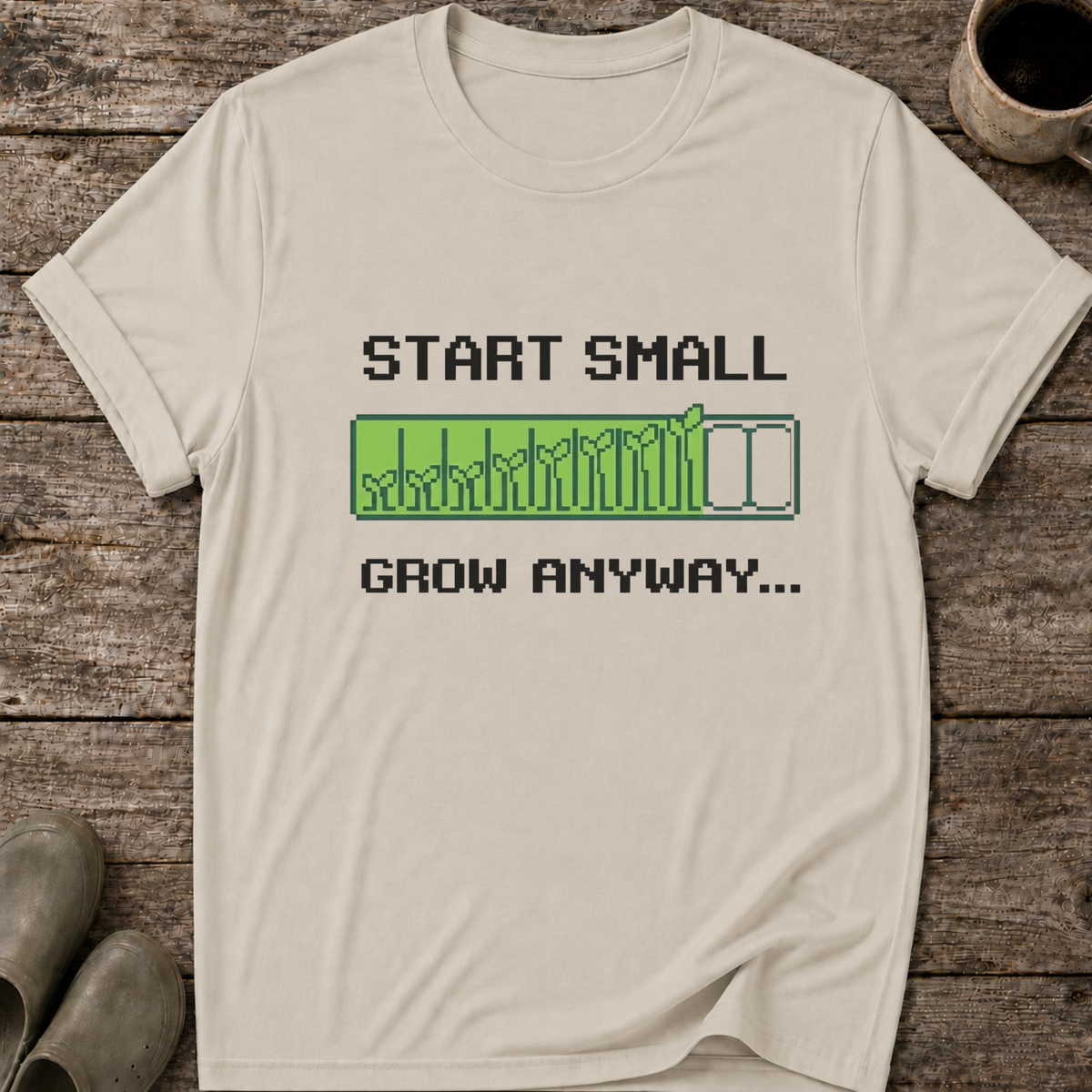 Start Small Grow Anyway T-Shirt