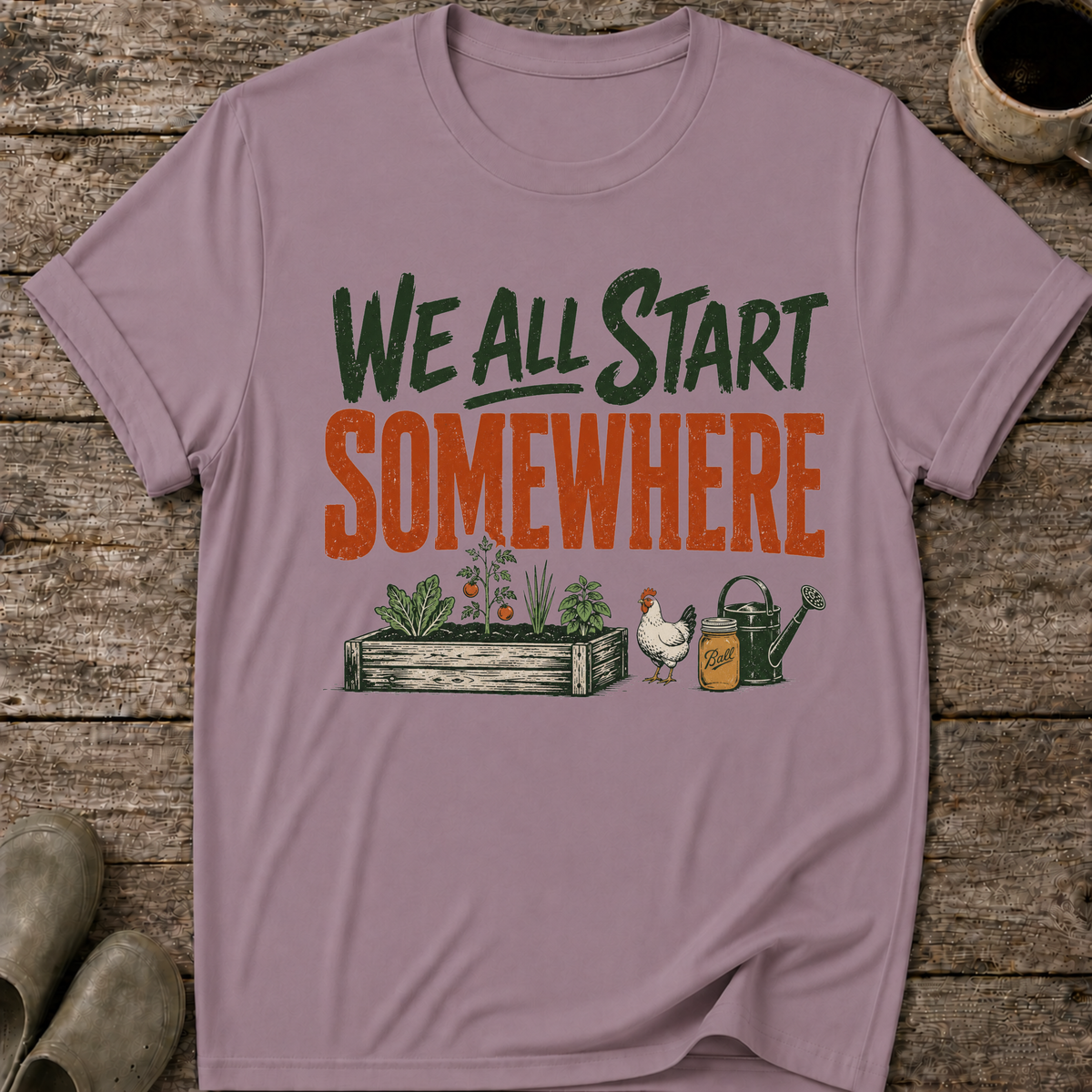 We All Start Somewhere T-Shirt