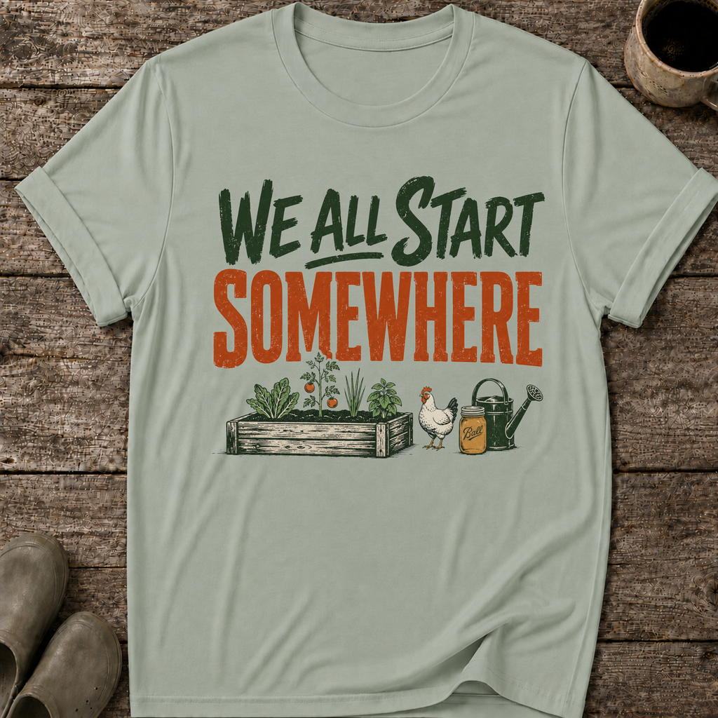 We All Start Somewhere T-Shirt