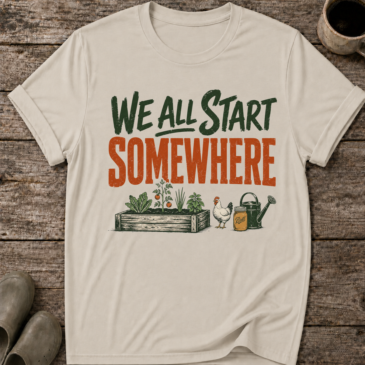 We All Start Somewhere T-Shirt