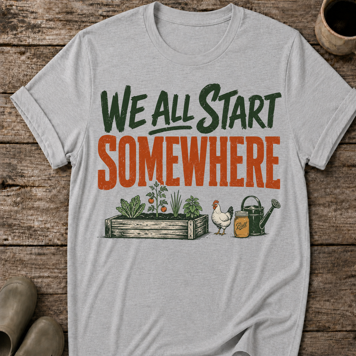 We All Start Somewhere T-Shirt