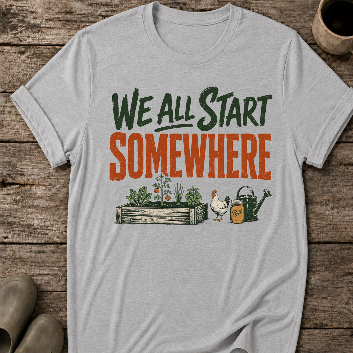 We All Start Somewhere T-Shirt