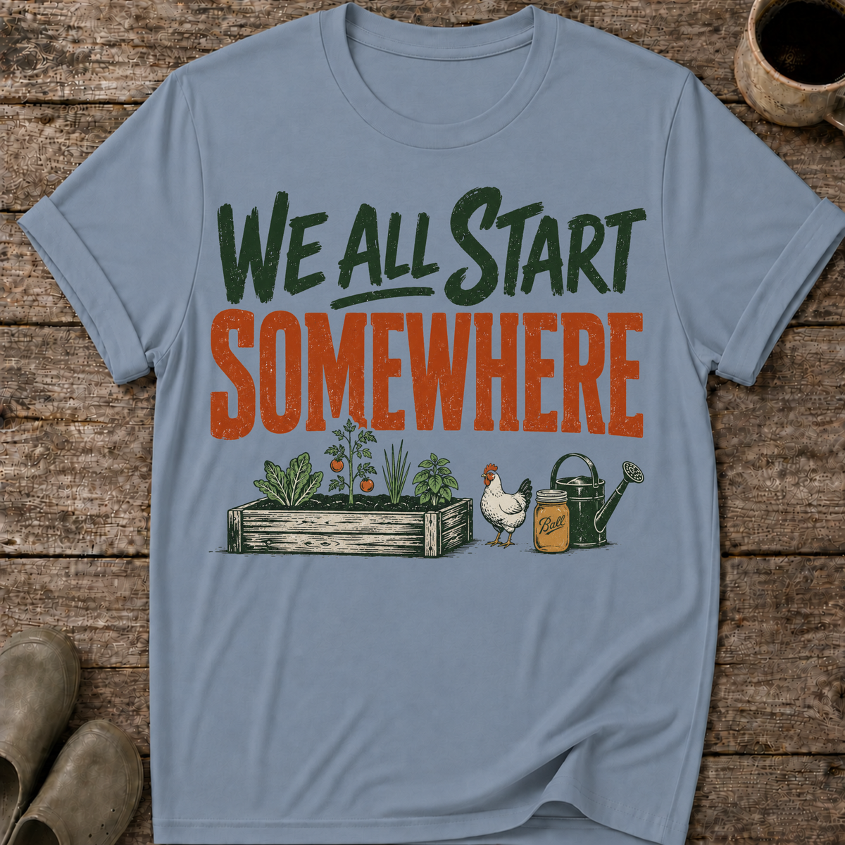 We All Start Somewhere T-Shirt