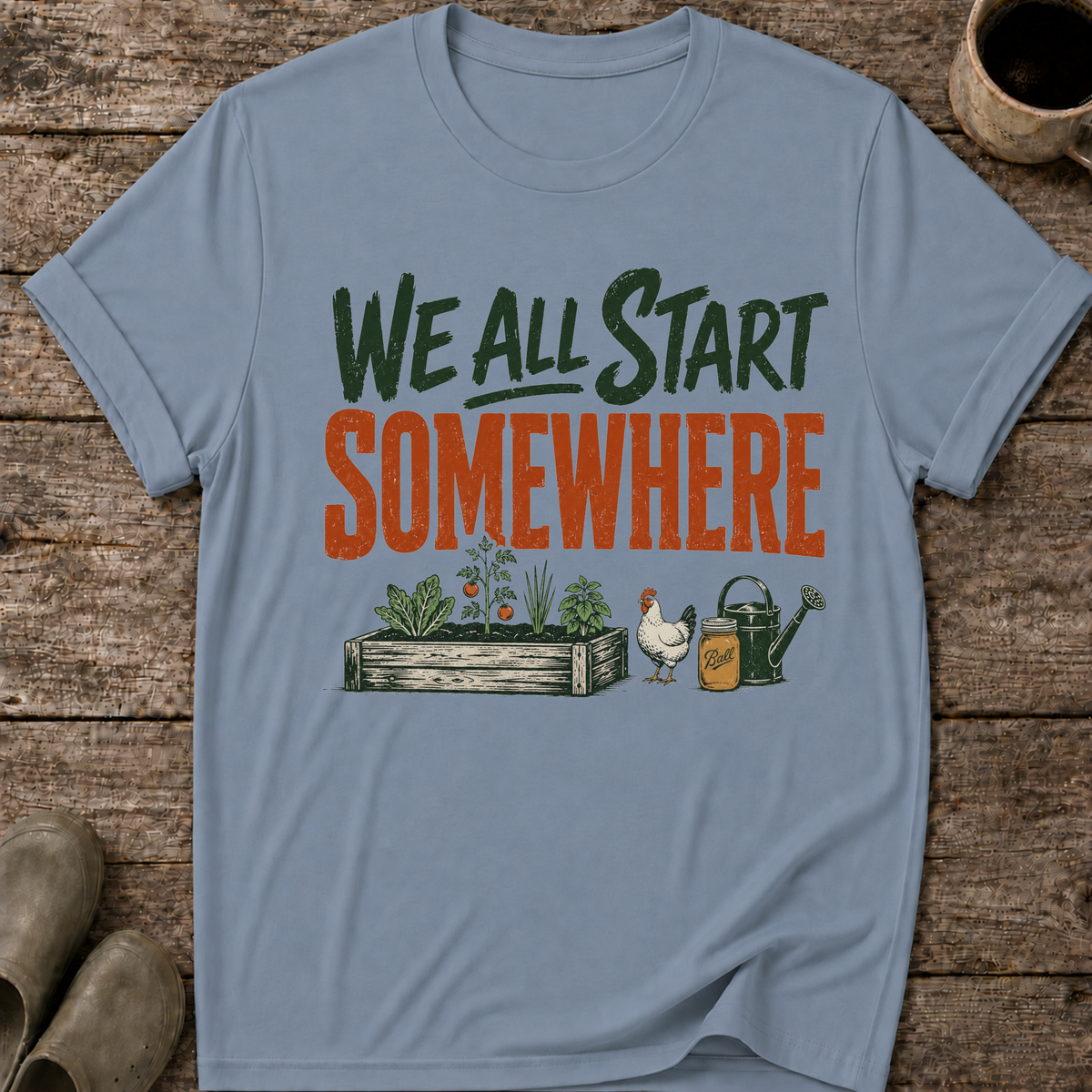We All Start Somewhere T-Shirt