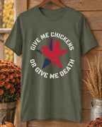 Give Me Chickens Or Give Me Death T-Shirt